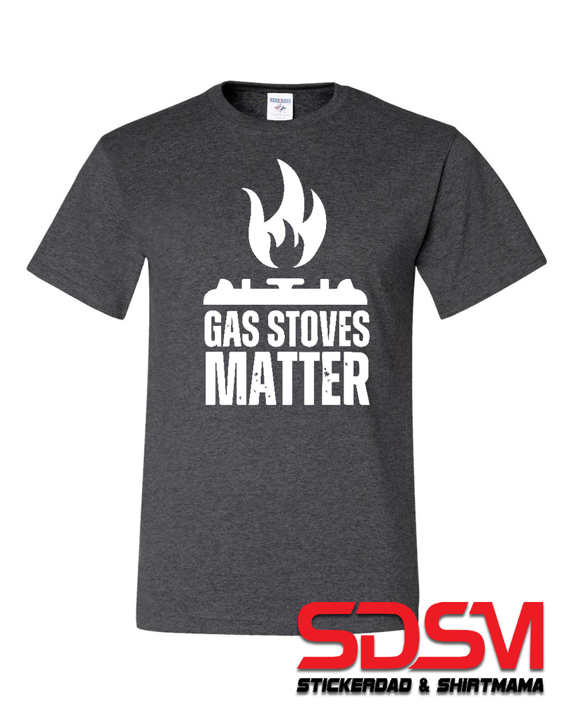 Gas Stoves Matter Funny Graphic Design Shirt