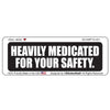 heavily medicated for your safety 1
